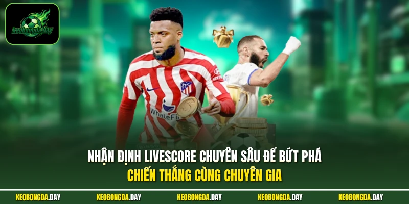 Nhận định Livescore chuyên sâu để bứt phá chiến thắng cùng chuyên gia